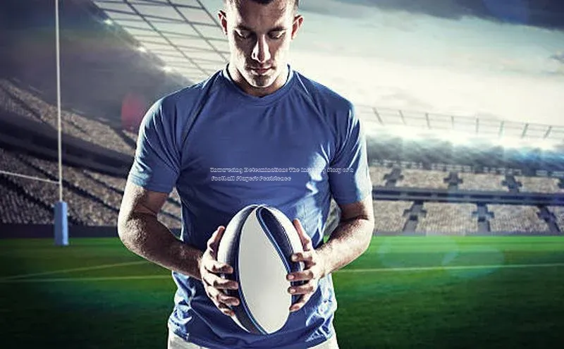 伟德国际1946源于英国百度手机助手Unwavering Determination: The Inspiring Story of a Football Player\'s Persistence